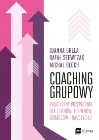 Coaching grupowy. Praktyczny przewodnik dla liderów, trenerów, doradców i nauczycieli - Joanna Grela - ebook