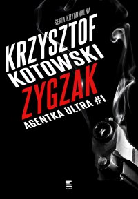 Zygzak. Agentka Ultra. Tom 1 - Krzysztof Kotowski - ebook