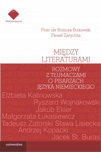 Między literaturami. Rozmowy z tłumaczami o pisarzach języka niemieckiego - Paweł Zarychta - ebook
