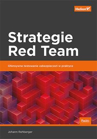 Strategie Red Team. Ofensywne testowanie zabezpieczeń w praktyce - Johann Rehberger - ebook