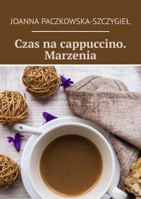 Czas na cappuccino. Marzenia - Joanna Paczkowska-Szczygieł - ebook