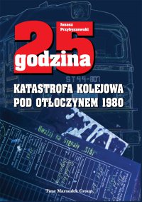 25 godzina. Katastrofa kolejowa pod Otłoczynem 1980 - Jonasz Przybyszewski - ebook