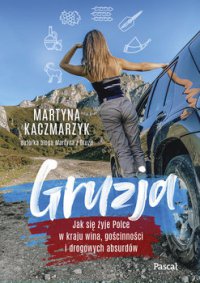 Gruzja. Jak się żyje polce w kraju wina, gościnności i drogowych absurdów. - Martyna Kaczmarzyk - ebook