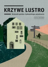 Krzywe lustro. Dziennik polsko-żydowskiego pojednania - Louise Steinman - ebook
