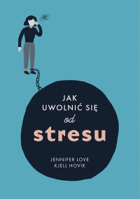 Jak uwolnić się od stresu - Dr. Jennifer Love - ebook