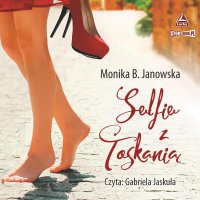 Selfie z Toskanią - Monika B. Janowska - audiobook