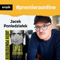 #81 Jacek Poniedziałek - Empik #premieraonline - podcast - Jacek Poniedziałek - audiobook