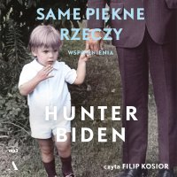 Same piękne rzeczy - Hunter Biden - audiobook