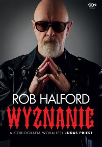 Rob Halford. Wyznanie. Autobiografia wokalisty Judas Priest - Rob Halford - ebook