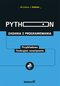 Python. Zadania z programowania. Przykładowe funkcyjne rozwiązania - Mirosław J. Kubiak - ebook