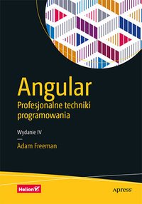 Angular. Profesjonalne techniki programowania. Wydanie IV - Adam Freeman - ebook