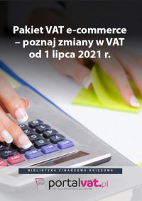 Pakiet VAT e-commerce – poznaj zmiany od 1 lipca 2021 r. - Praca Zbiorowa - ebook