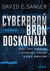 Cyberbroń - broń doskonała. Wojny, akty terroryzmu i zarządzanie strachem w epoce komputerów - David E. Sanger - ebook