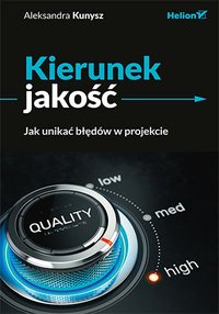 Kierunek jakość. Jak unikać błędów w projekcie - Aleksandra Kunysz - ebook