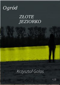 Ogród. Złote Jeziorko - Kamil Krzysztof Galos - ebook