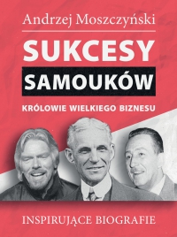 Sukcesy samouków. Królowie wielkiego biznesu - Andrzej Moszczyński - ebook