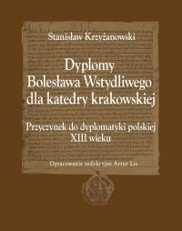 Dyplomy Bolesława Wstydliwego dla katedry krakowskiej. Przyczynek do dyplomatyki polskiej - Stanisław Krzyżanowski - ebook
