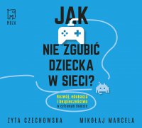 Jak nie zgubić dziecka w sieci - Mikołaj Marcela - audiobook