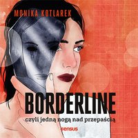 Borderline, czyli jedną nogą nad przepaścią - Monika Kotlarek - audiobook