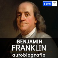 Benjamin Franklin. Autobiografia - Benjamin Franklin - ebook