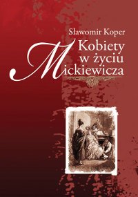 Kobiety w życiu Mickiewicza - Sławomir Koper - ebook