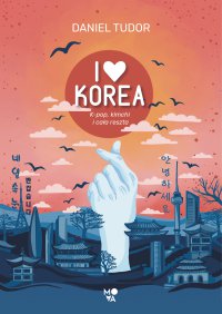 I love Korea. K-pop, kimchi i cała reszta - Daniel Tudor - ebook