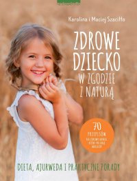 Zdrowe dziecko w zgodzie z naturą - Karolina Szaciłło - ebook