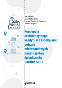 Koncepcja preferencyjnego kredytu w zaspokajaniu potrzeb mieszkaniowych beneficjentów świadczenia Rodzina 500+ - Maria Płonka - ebook