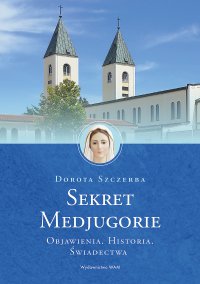 Sekret Medjugorie - Dorota Szczerba - ebook
