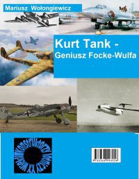 Kurt Tank - Geniusz Focke Wulfa - Mariusz Wołongiewicz - ebook
