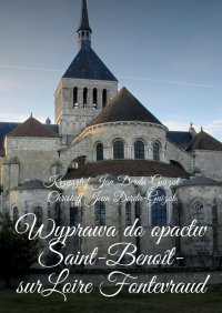 Wyprawa do opactw Saint-Benoît-sur-Loire Fontevraud, Notre-Dame de Fontgombault i Montmajour - Krzysztof Derda-Guizot - ebook