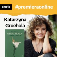 #87 Katarzyna Grochola - Empik #premieraonline - podcast - Katarzyna Grochola - audiobook