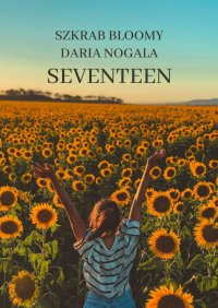 Seventeen - Daria Nogala Szkrab Bloomy - ebook