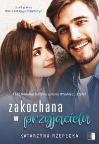 Zakochana w przyjacielu - Katarzyna Rzepecka - ebook