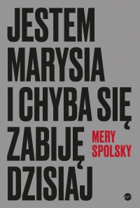 Jestem Marysia i chyba się zabiję dzisiaj - Mery Spolsky - ebook