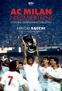 AC Milan. Nieśmiertelni. Historia legendarnej drużyny - Arrigo Sacchi - ebook