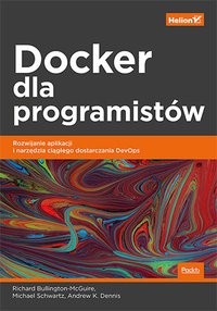 Docker dla programistów. Rozwijanie aplikacji i narzędzia ciągłego dostarczania DevOps - Richard Bullington-McGuire - ebook