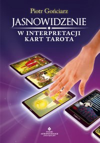 Jasnowidzenie w interpretacji kart Tarota - Piotr Gońciarz - ebook