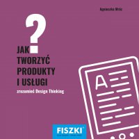 Jak tworzyć produkty i usługi? - Agnieszka Mróz - ebook