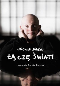 Łączę światy. Michał Milka - Rozmawia Dorota Bielska - Michał Milka - ebook