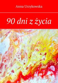 90 dni z życia - Anna Urzykowska - ebook