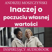 Inaczej o poczuciu własnej wartości - Andrzej Moszczyński - audiobook