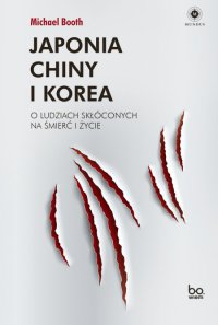 Japonia, Chiny i Korea. O ludziach skłóconych na śmierć i życie - Michael Booth - ebook
