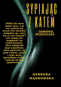 Sypiając z Katem — odmienić przeszłość - Barbara Mądrowska - ebook