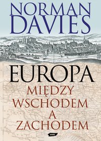 Europa. Między Wschodem a Zachodem - Norman Davies - ebook