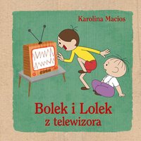 Bolek i Lolek z telewizora - Karolina Macios - ebook