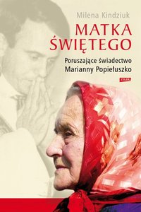 Matka Świętego. Poruszające świadectwo Marianny Popiełuszko - Milena Kindziuk - ebook