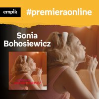 #109 Sonia Bohosiewicz - Empik #premieraonline - podcast - Sonia Bohosiewicz - audiobook