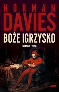 Boże igrzysko. Historia Polski - Norman Davies - ebook