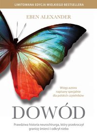 Dowód. Prawdziwa historia neurochirurga, który przekroczył granicę śmierci i odkrył niebo - Alexander Eben - ebook